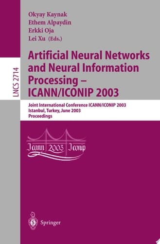 Artificial Neural Networks and Neural Information Processing - Icann/Iconip 2003 Joint International Conference Icann/Icinip 2003, Istanbul, Turkey, June 26-29, 2003, Proceedings