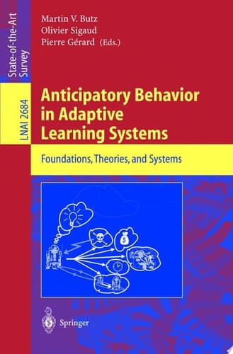 Anticipatory Behavior in Adaptive Learning Systems Foundations, Theories, and Systems