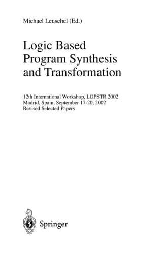 Logic Based Program Synthesis and Transformation 12th International Workshop, LOPSTR 2002, Madrid, Spain, September 17-20, 2002, Revised Selected Papers