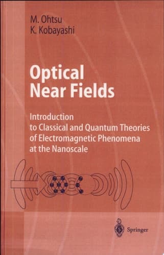 Optical Near Fields Introduction to Classical and Quantum Theories of Electromagnetic Phenomena at the Nanoscale