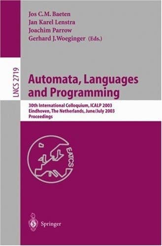 Automata, Languages and Programming 30th International Colloquium, ICALP 2003, Eindhoven, The Netherlands, June 30 - July 4, 2003. Proceedings