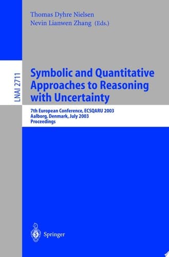 Symbolic and Quantitative Approaches to Reasoning with Uncertainty 7th European Conference, ECSQARU 2003, Aalborg, Denmark, July 2-5, 2003. Proceedings