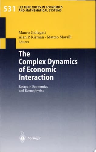 The Complex Dynamics of Economic Interaction Essays in Economics and Econophysics