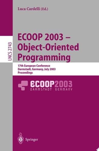 ECOOP 2003 - Object-Oriented Programming 17th European Conference, Darmstadt, Germany, July 21-25, 2003. Proceedings