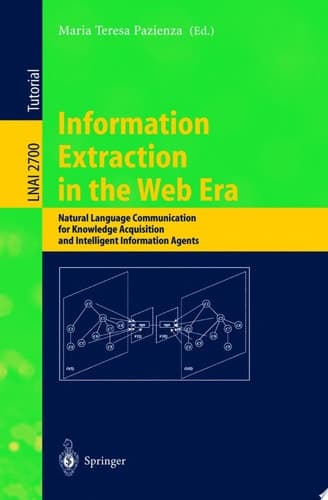Information Extraction in the Web Era Natural Language Communication for Knowledge Acquisition and Intelligent Information Agents