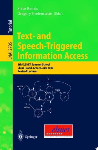 Text- and Speech-Triggered Information Access 8th ELSNET Summer School, Chios Island, Greece, July 15-30, 2000, Revised Lectures
