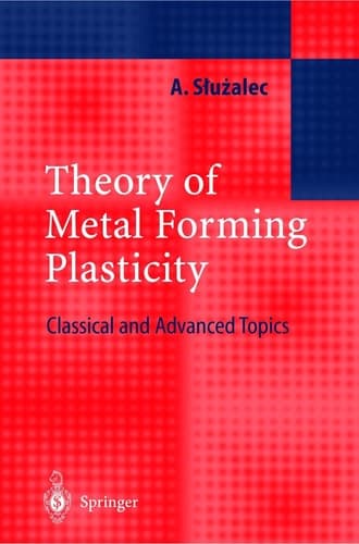 Theory of Metal Forming Plasticity Classical and Advanced Topics