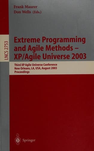 Extreme Programming and Agile Methods - XP/Agile Universe 2003 Third XP and Second Agile Universe Conference, New Orleans, LA, USA, August 10-13, 2003, Proceedings