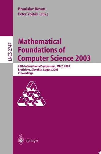 Mathematical Foundations of Computer Science 2003 28th International Symposium, MFCS 2003, Bratislava, Slovakia, August 25-29, 2003, Proceedings