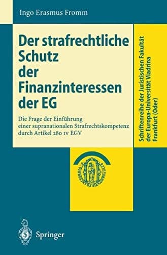 Der strafrechtliche Schutz der Finanzinteressen der EG Die Frage der Einführung einer supranationalen Strafrechtskompetenz durch Artikel 280 IV EGV