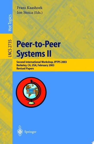 Peer-to-Peer Systems II Second International Workshop, IPTPS 2003, Berkeley, CA, USA, February 21-22,2003, Revised Papers