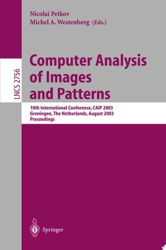 Computer Analysis of Images and Patterns 10th International Conference, CAIP 2003, Groningen, The Netherlands, August 25-27, 2003, Proceedings