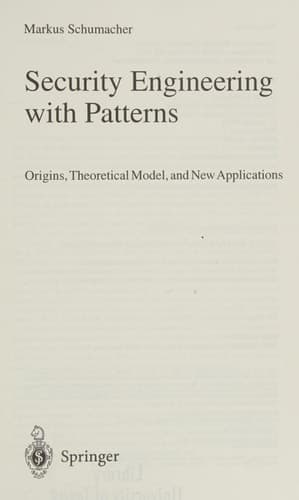 Security Engineering with Patterns Origins, Theoretical Models, and New Applications