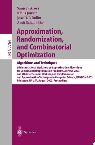 Approximation, Randomization, and Combinatorial Optimization. Algorithms and Techniques 6th International Workshop on Approximation Algorithms for Combinatorial Optimization Problems, APPROX 2003 and 7th International Workshop on Randomization and Approximation Techniques in Computer Science, RANDOM 2003, Princeto, NY, USA, August 24-26,2003