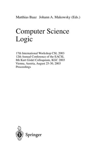 Computer Science Logic 17th International Workshop, CSL 2003, 12th Annual Conference of the EACSL, and 8th Kurt Gödel Colloquium, KGC 2003, Vienna, Austria, August 25-30, 2003, Proceedings