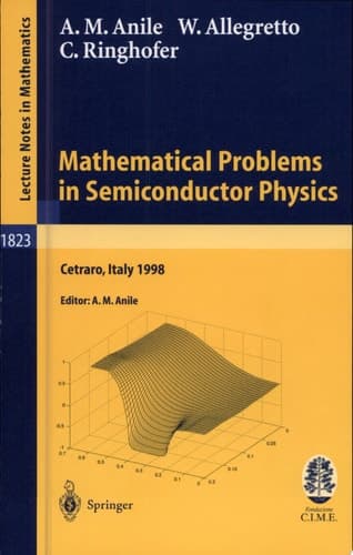 Mathematical Problems in Semiconductor Physics Lectures given at the C.I.M.E. Summer School held in Cetraro, Italy, June 15-22, 1998