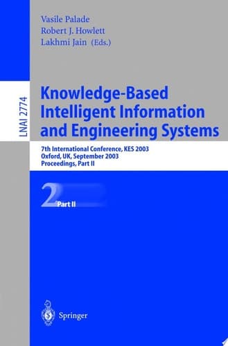 Knowledge-Based Intelligent Information and Engineering Systems 7th International Conference, KES 2003 Oxford, UK, September 3–5, 2003 Proceedings