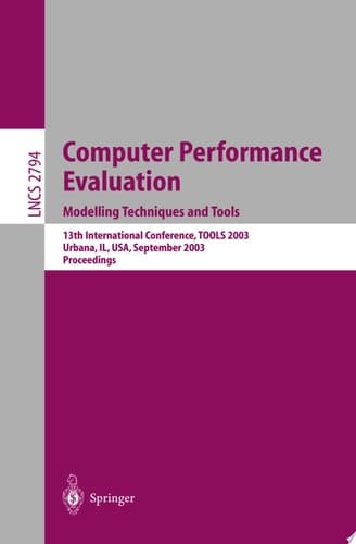 Computer Performance Evaluation. Modelling Techniques and Tools 13th International Conference, TOOLS 2003, Urbana, IL, USA, September 2-5, 2003, Proceedings
