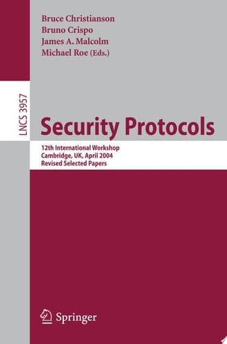 Security Protocols 12th International Workshop, Cambridge, UK, April 26-28, 2004. Revised Selected Papers