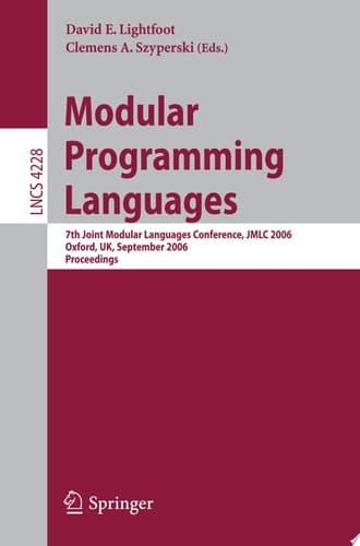 Modular Programming Languages 7th Joint Modular Languages Conference, JMLC 2006, Oxford, UK, September 13-15, 2006, Proceedings