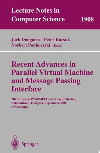 Recent Advances in Parallel Virtual Machine and Message Passing Interface 7th European PVM/MPI Users' Group Meeting Balatonfüred, Hungary, September 10-13, 2000 Proceedings