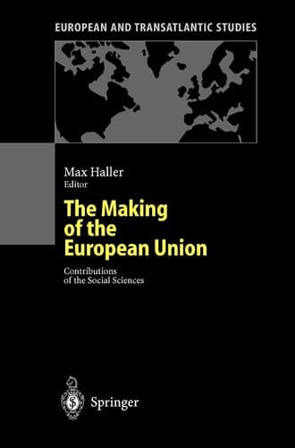 The Making of the European Union: Contributions of the Social Sciences (European and Transatlantic Studies)