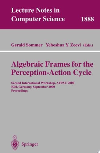 Algebraic Frames for the Perception-Action Cycle Second International Workshop, AFPAC 2000, Kiel, Germany, September 10-11, 2000 Proceedings