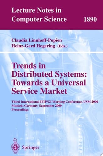 Trends in Distributed Systems: Towards a Universal Service Market Third International IFIP/GI Working Conference, USM 2000 Munich, Germany, September 12-14, 2000 Proceedings
