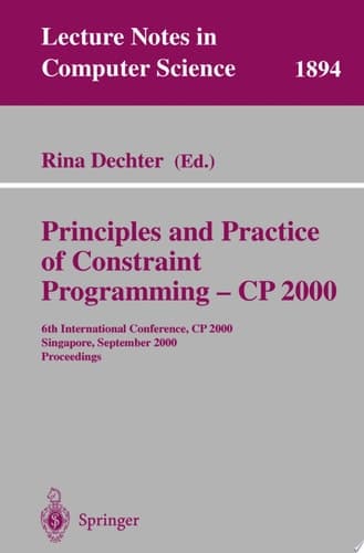 Principles and Practice of Constraint Programming - CP 2000 6th International Conference, CP 2000 Singapore, September 18-21, 2000 Proceedings