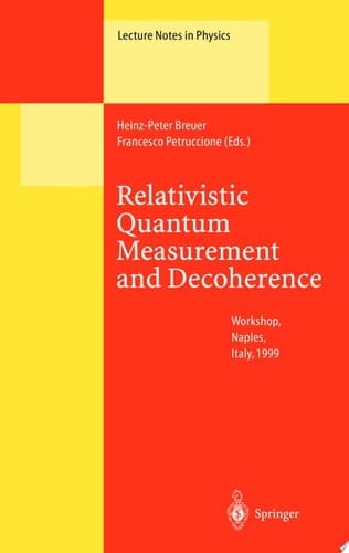Relativistic Quantum Measurement and Decoherence Lectures of a Workshop Held at the Istituto Italiano per gli Studi Filosofici Naples, April 9-10, 1999