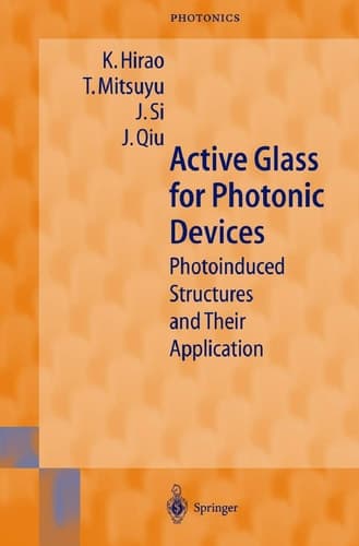 Active Glass for Photonic Devices: Photoinduced Structures and Their Application (Springer Series in Photonics, 7)