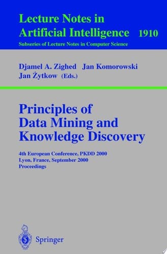 Principles of Data Mining and Knowledge Discovery 4th European Conference, PKDD, 2000, Lyon, France, September 13-16, 2000 Proceedings