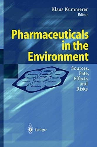 Pharmaceuticals in the Environment : Sources, Fate, Effects and Risks