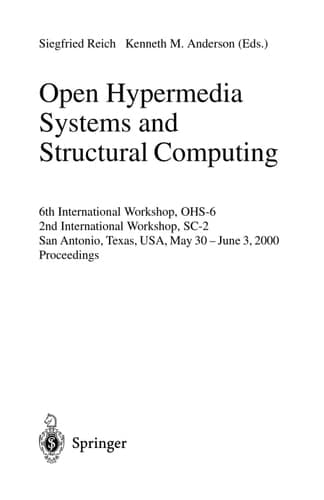 Open Hypermedia Systems and Structural Computing 6th International Workshop, OHS-6 2nd International Workshop, SC-2 San Antonio, Texas, USA, May 30-June 3, 2000 Proceedings