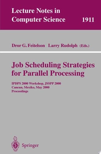 Job Scheduling Strategies for Parallel Processing IPDPS 2000 Workshop, JSSPP 2000, Cancun, Mexico, May 1, 2000 Proceedings