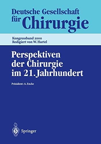 Perspektiven der Chirurgie im 21. Jahrhundert 117. Kongress der Deutschen Gesellschaft für Chirurgie, 2.–6. Mai 2000, Berlin