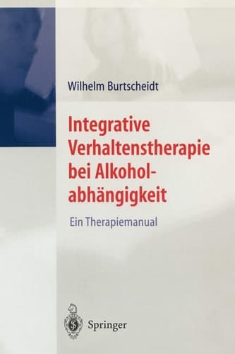 Integrative Verhaltenstherapie bei Alkoholabhängigkeit Ein Therapiemanual