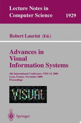 Advances in Visual Information Systems 4th International Conference, VISUAL 2000, Lyon, France, November 2-4, 2000 Proceedings