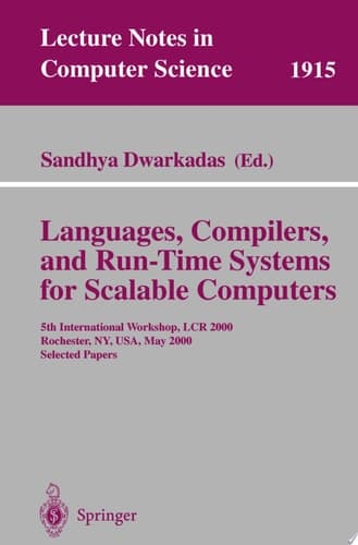 Languages, Compilers, and Run-Time Systems for Scalable Computers 5th International Workshop, LCR 2000 Rochester, NY, USA, May 25-27, 2000 Selected Papers