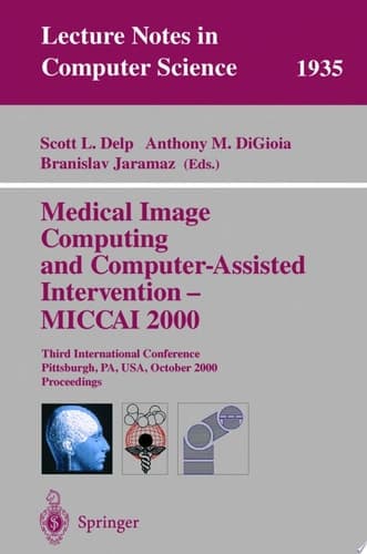 Medical Image Computing and Computer-Assisted Intervention - MICCAI 2000 Third International Conference Pittsburgh, PA, USA, October 11-14, 2000 Proceedings