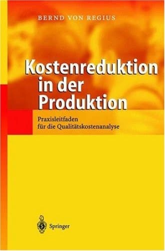 Kostenreduktion in der Produktion Praxisleitfaden für die Qualitätskostenanalyse