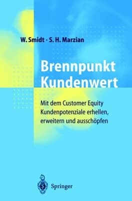 Brennpunkt Kundenwert Mit dem Customer Equity Kundenpotenziale erhellen, erweitern und ausschöpfen