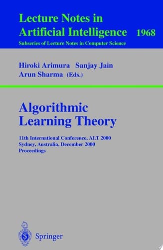 Algorithmic Learning Theory 11th International Conference, ALT 2000 Sydney, Australia, December 11-13, 2000 Proceedings