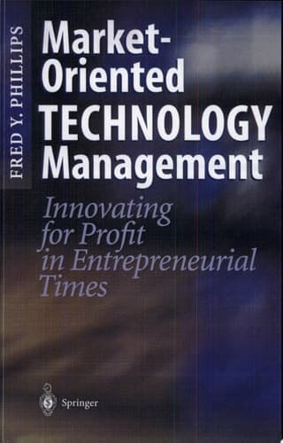 Market-Oriented Technology Management Innovating for Profit in Entrepreneurial Times
