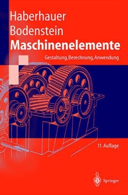 Maschinenelemente Gestaltung, Berechnung, Anwendung