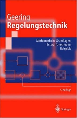 Regelungstechnik Mathematische Grundlagen, Entwurfsmethoden, Beispiele