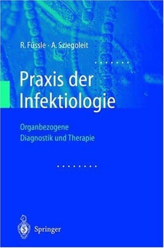 Praxis der Infektiologie Organbezogene Diagnostik und Therapie