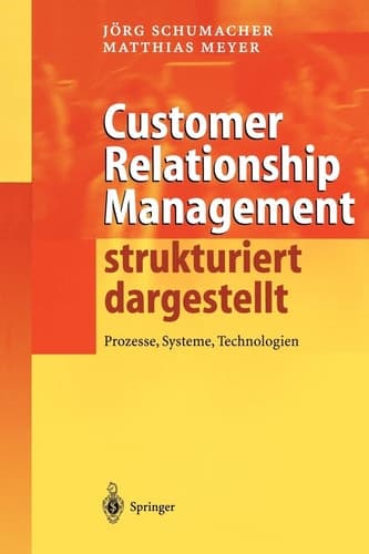 Customer Relationship Management strukturiert dargestellt Prozesse, Systeme, Technologien