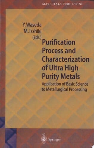 Purification Process and Characterization of Ultra High Purity Metals Application of Basic Science to Metallurgical Processing