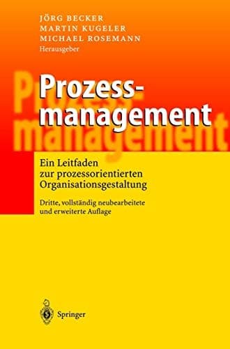 Prozessmanagement Ein Leitfaden zur prozessorientierten Organisationsgestaltung